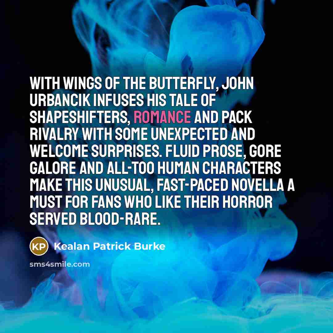 “With Wings of the Butterfly, John Urbancik infuses his tale…” quote by Kealan Patrick Burke