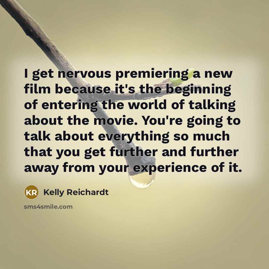 “I get nervous premiering a new film because it's the…” quote by Kelly Reichardt