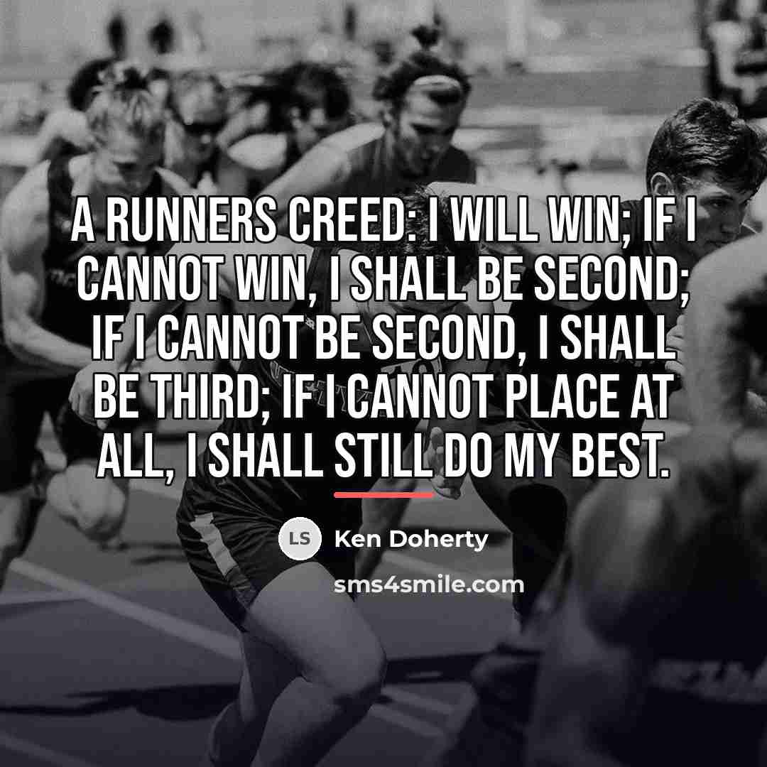 “A runners creed: I will win; if I cannot win,…” quote by Ken Doherty
