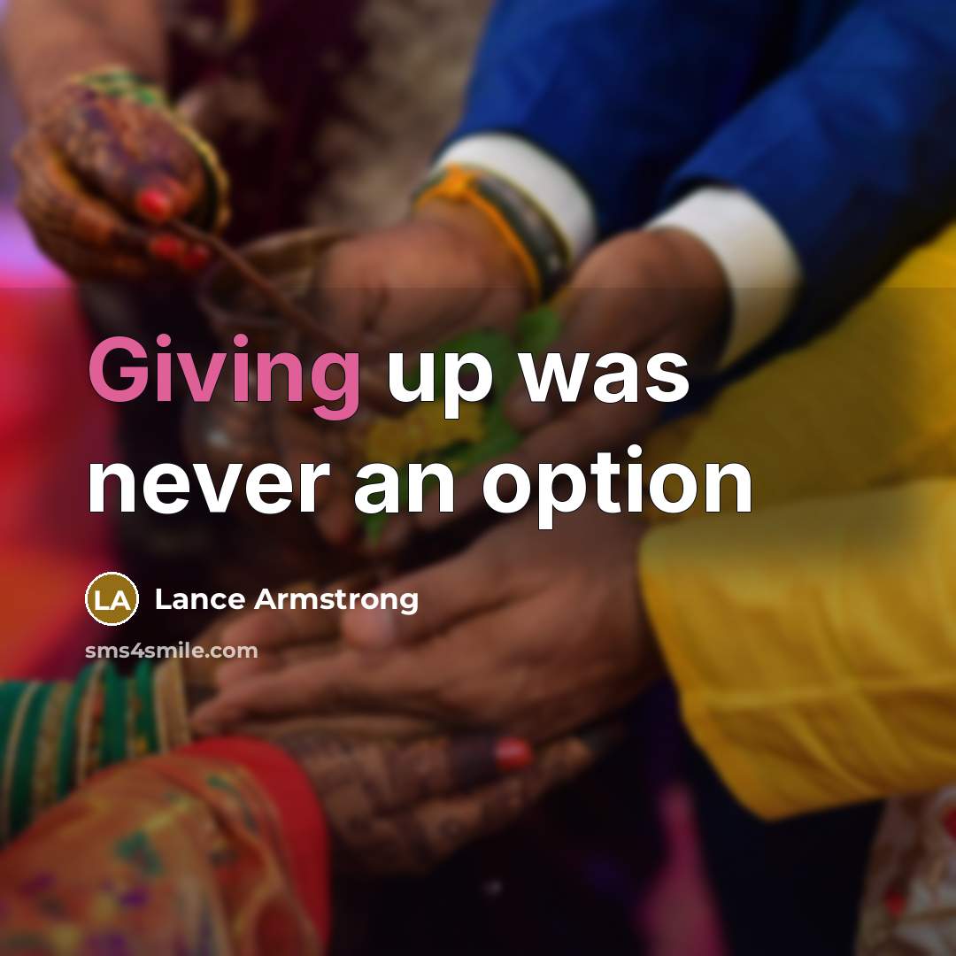 “Giving up was never an option…” quote by Lance Armstrong