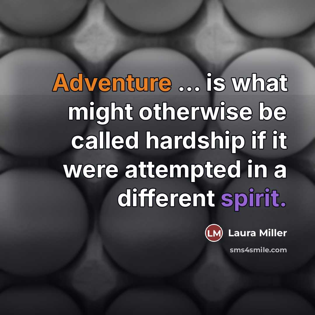 “Adventure ... is what might otherwise be called hardship if…” quote by Laura Miller
