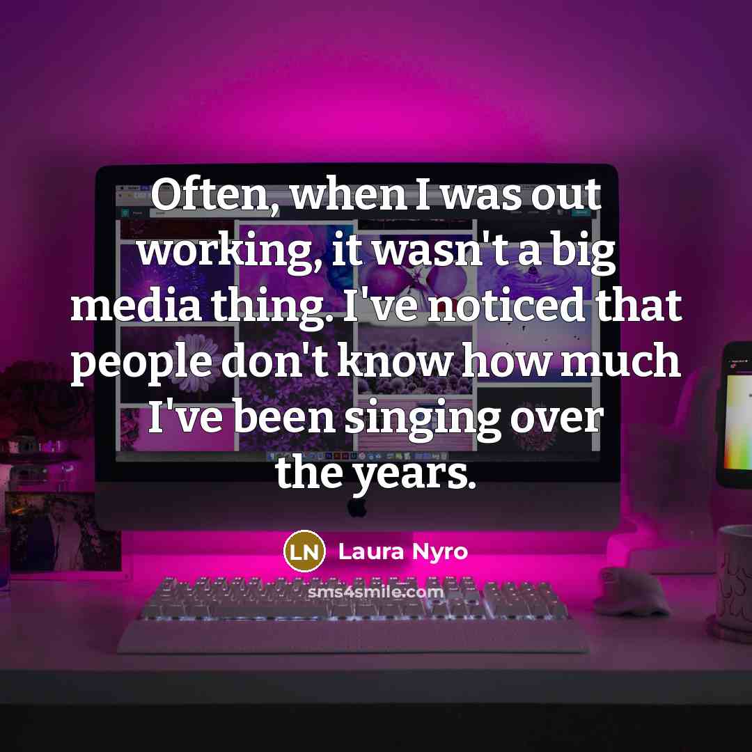 “Often, when I was out working, it wasn't a big…” quote by Laura Nyro
