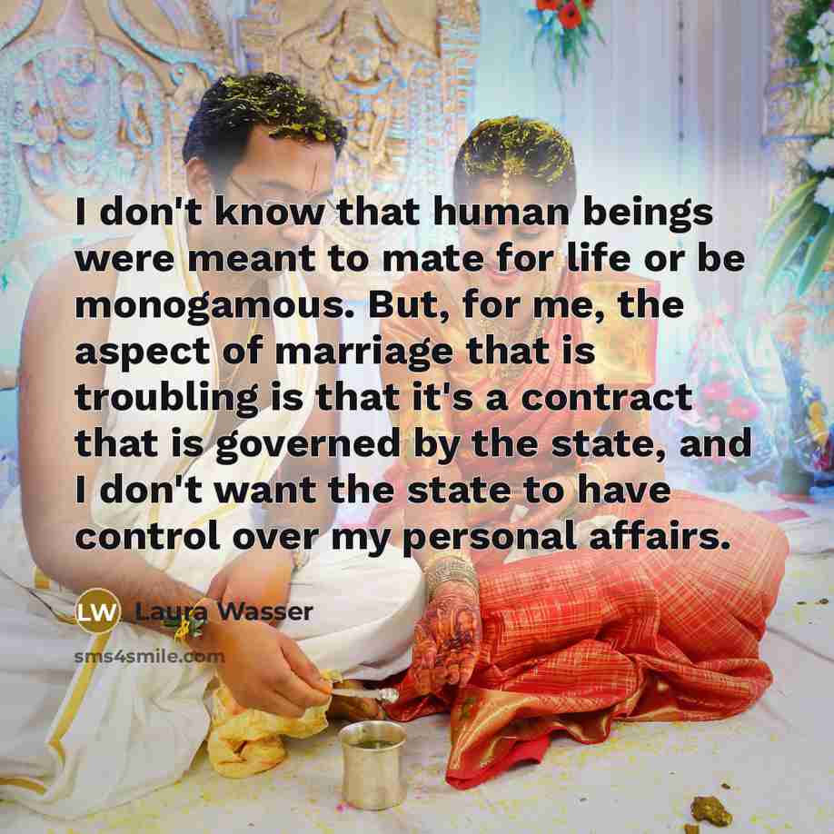 “I don't know that human beings were meant to mate…” quote by Laura Wasser