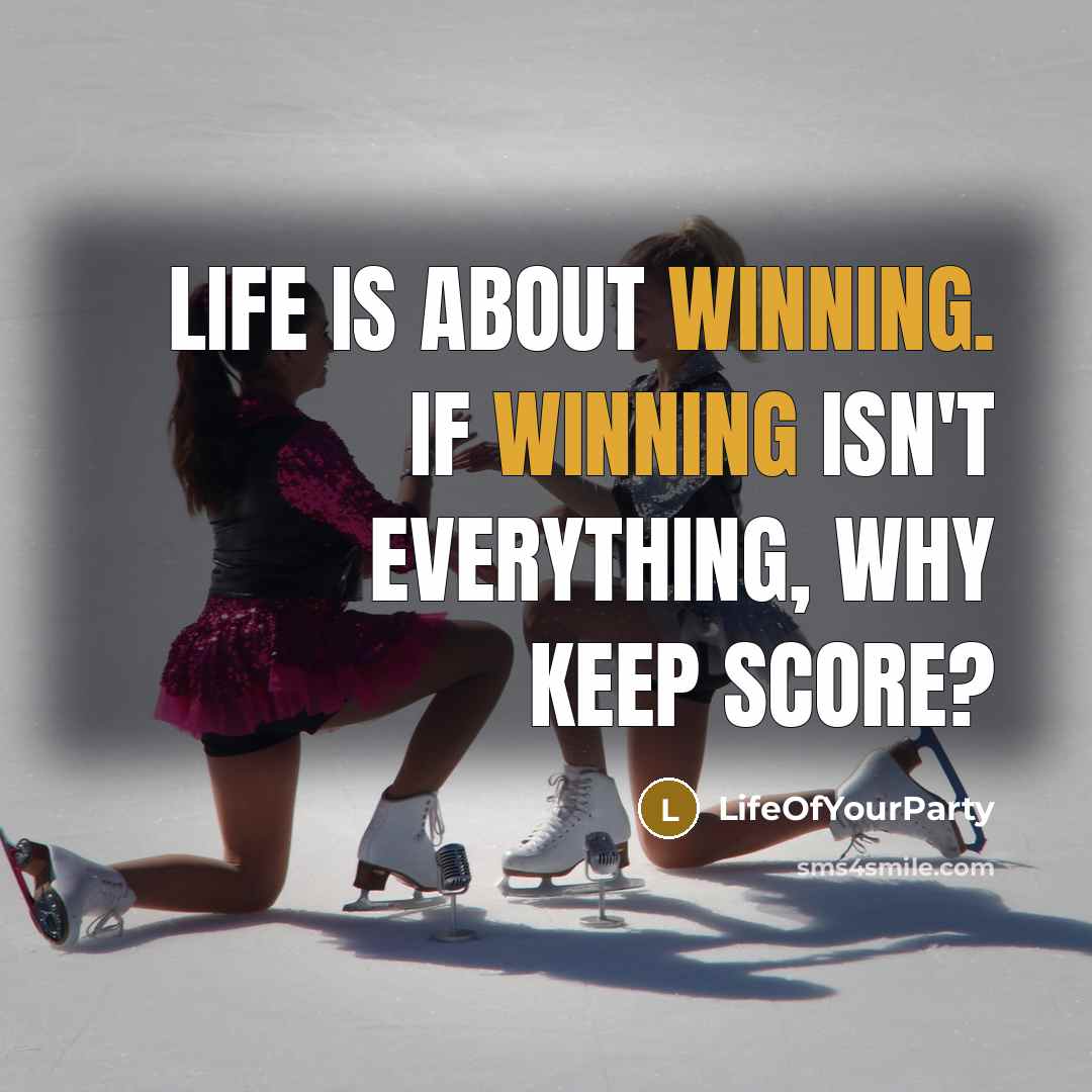 “Life is about winning. If winning isn't everything, why keep…” quote by LifeOfYourParty