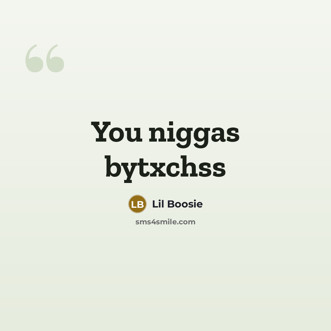 “You niggas bytxchss…” quote by Lil Boosie