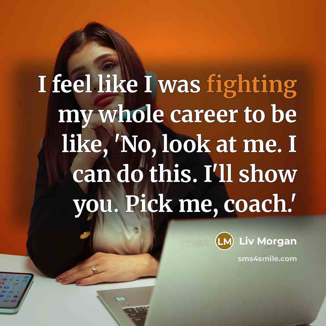 “I feel like I was fighting my whole career to…” quote by Liv Morgan