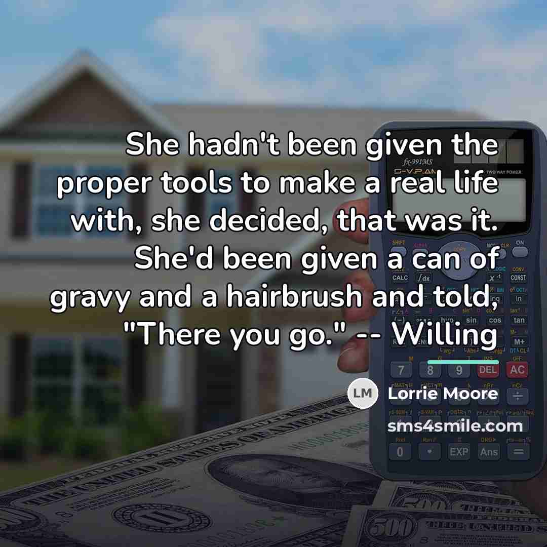 “She hadn't been given the proper tools to make a…” quote by Lorrie Moore
