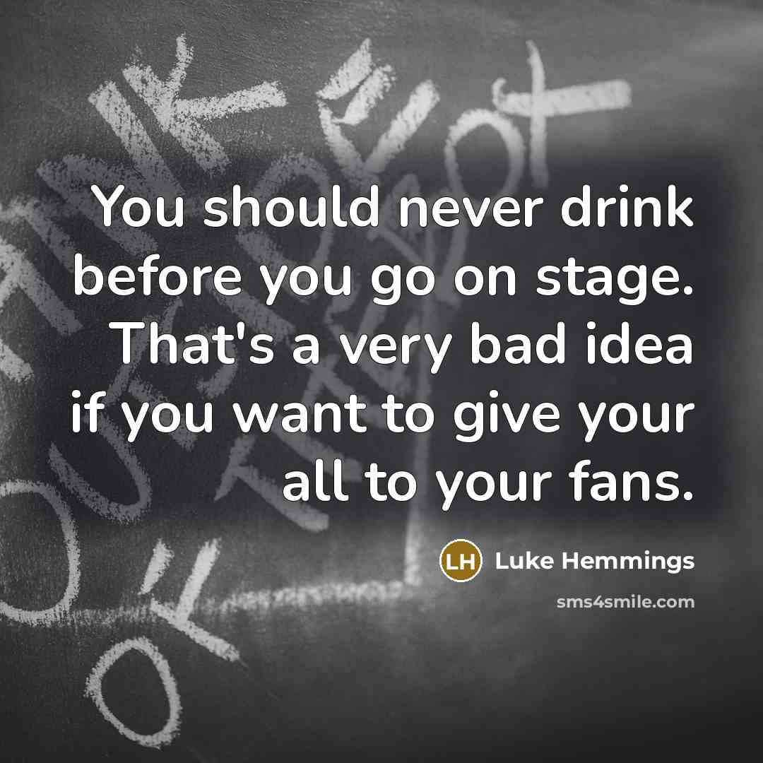 “You should never drink before you go on stage. That's…” quote by Luke Hemmings