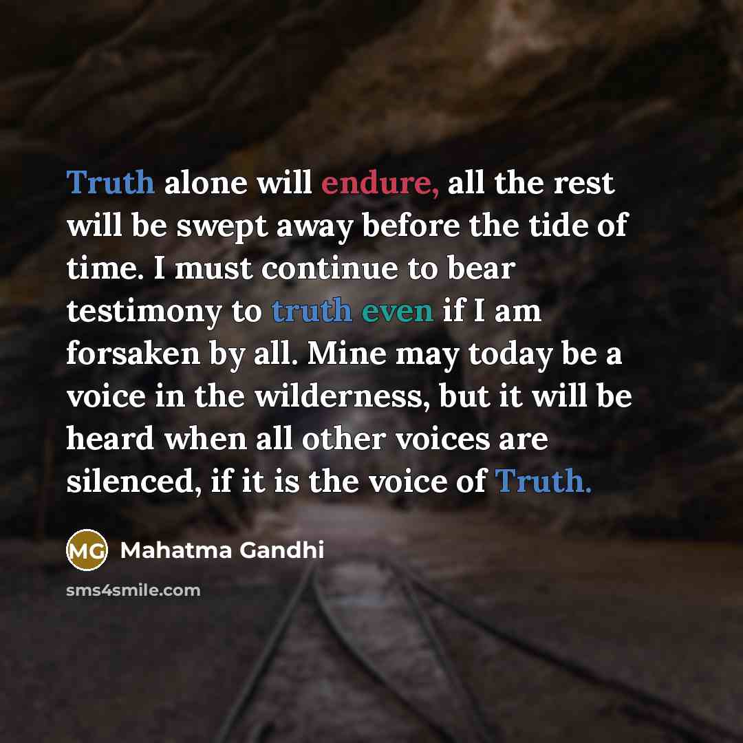 “Truth alone will endure, all the rest will be swept…” quote by Mahatma Gandhi