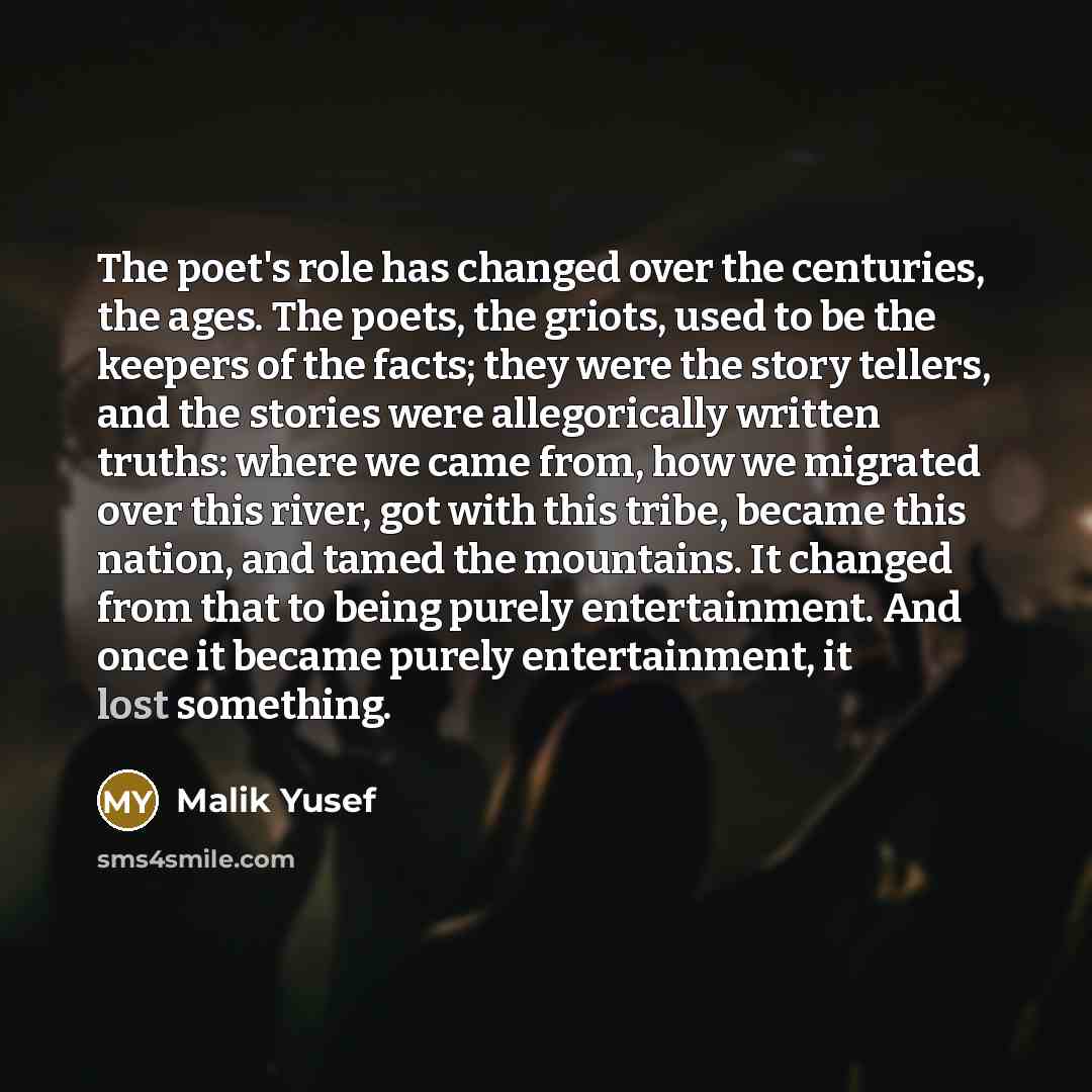 “The poet's role has changed over the centuries, the ages.…” quote by Malik Yusef