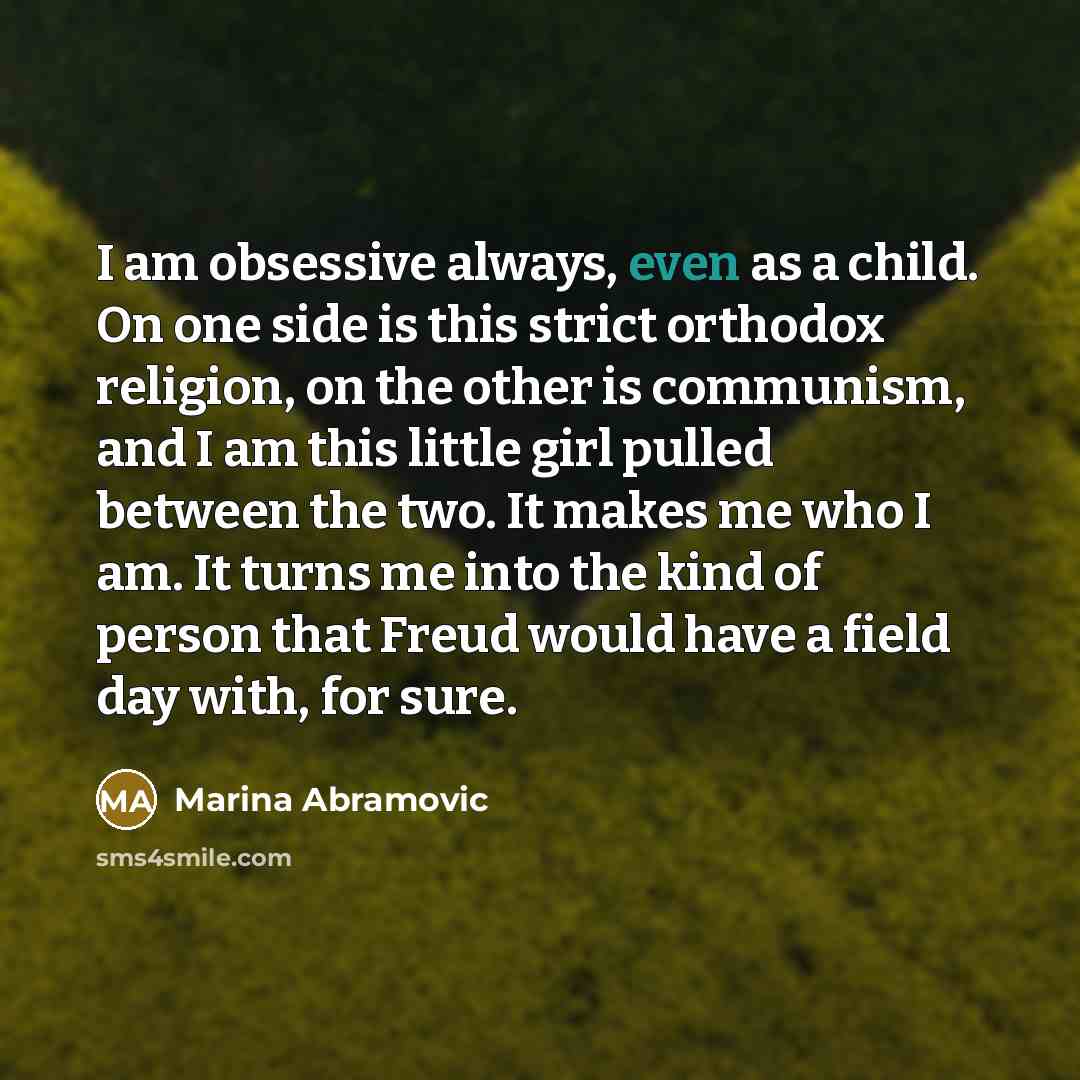 “I am obsessive always, even as a child. On one…” quote by Marina Abramovic