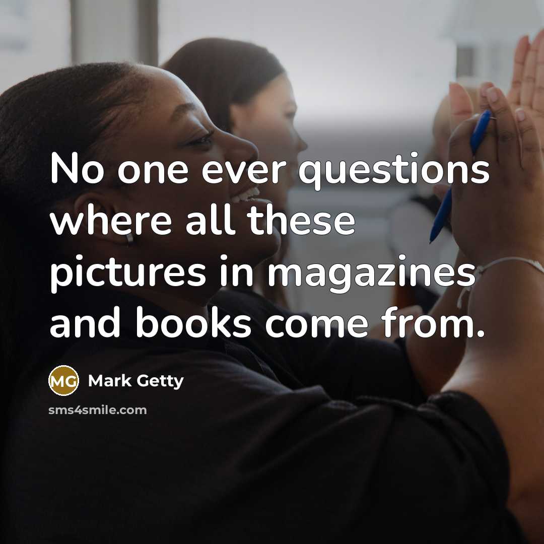 “No one ever questions where all these pictures in magazines…” quote by Mark Getty