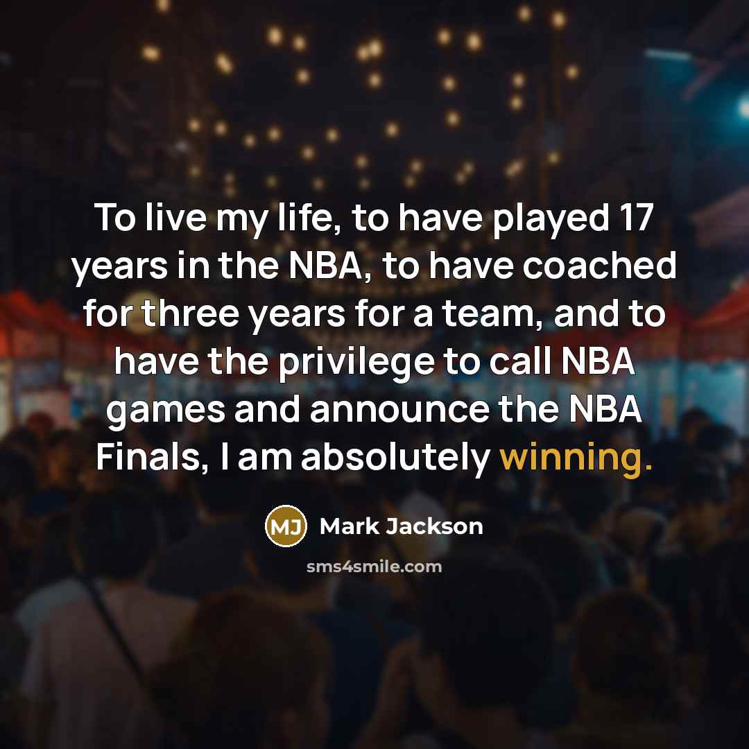 “To live my life, to have played 17 years in…” quote by Mark Jackson