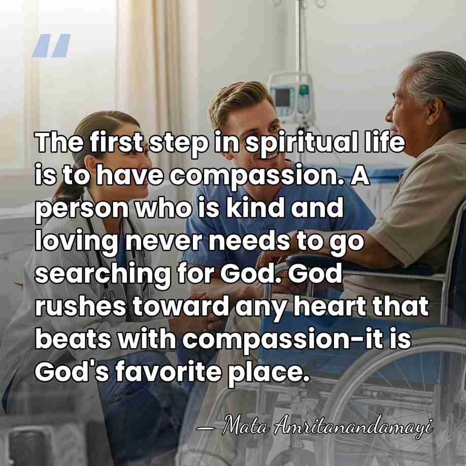 The first step in spiritual life is to have compassion. A person&hellip; - Mata Amritanandamayi