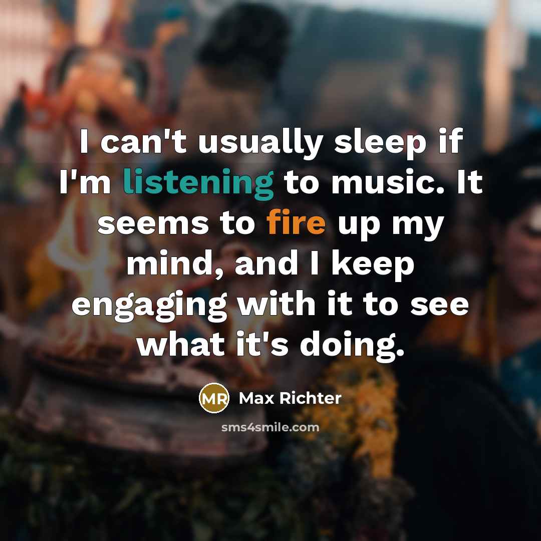 “I can't usually sleep if I'm listening to music. It…” quote by Max Richter