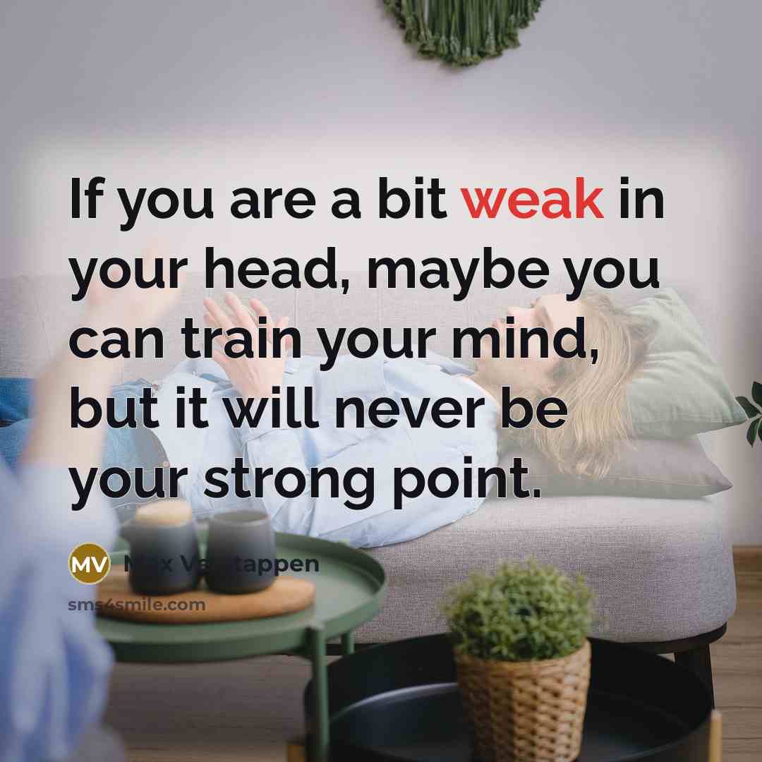 “If you are a bit weak in your head, maybe…” quote by Max Verstappen