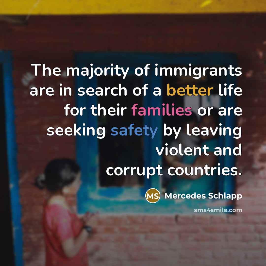 “The majority of immigrants are in search of a better…” quote by Mercedes Schlapp