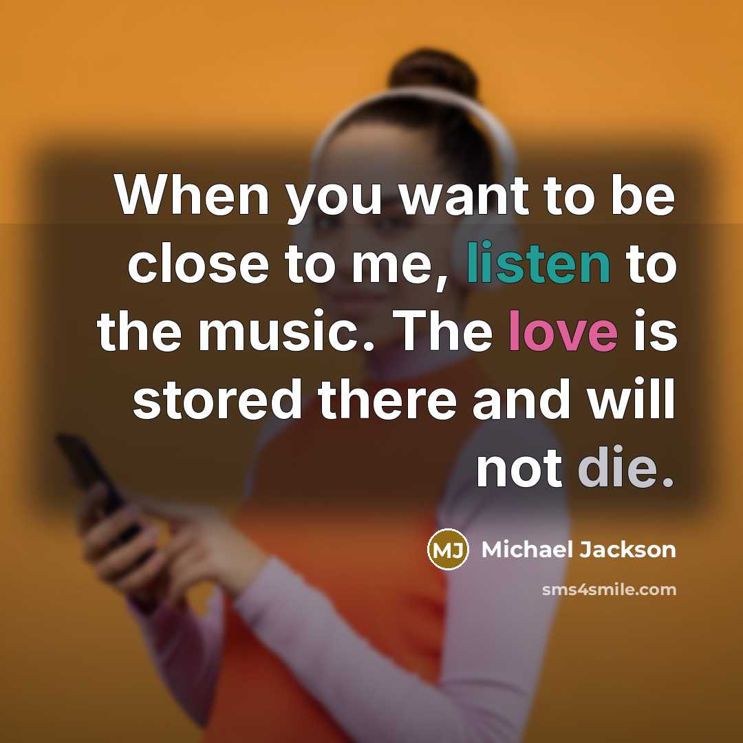 “When you want to be close to me, listen to…” quote by Michael Jackson