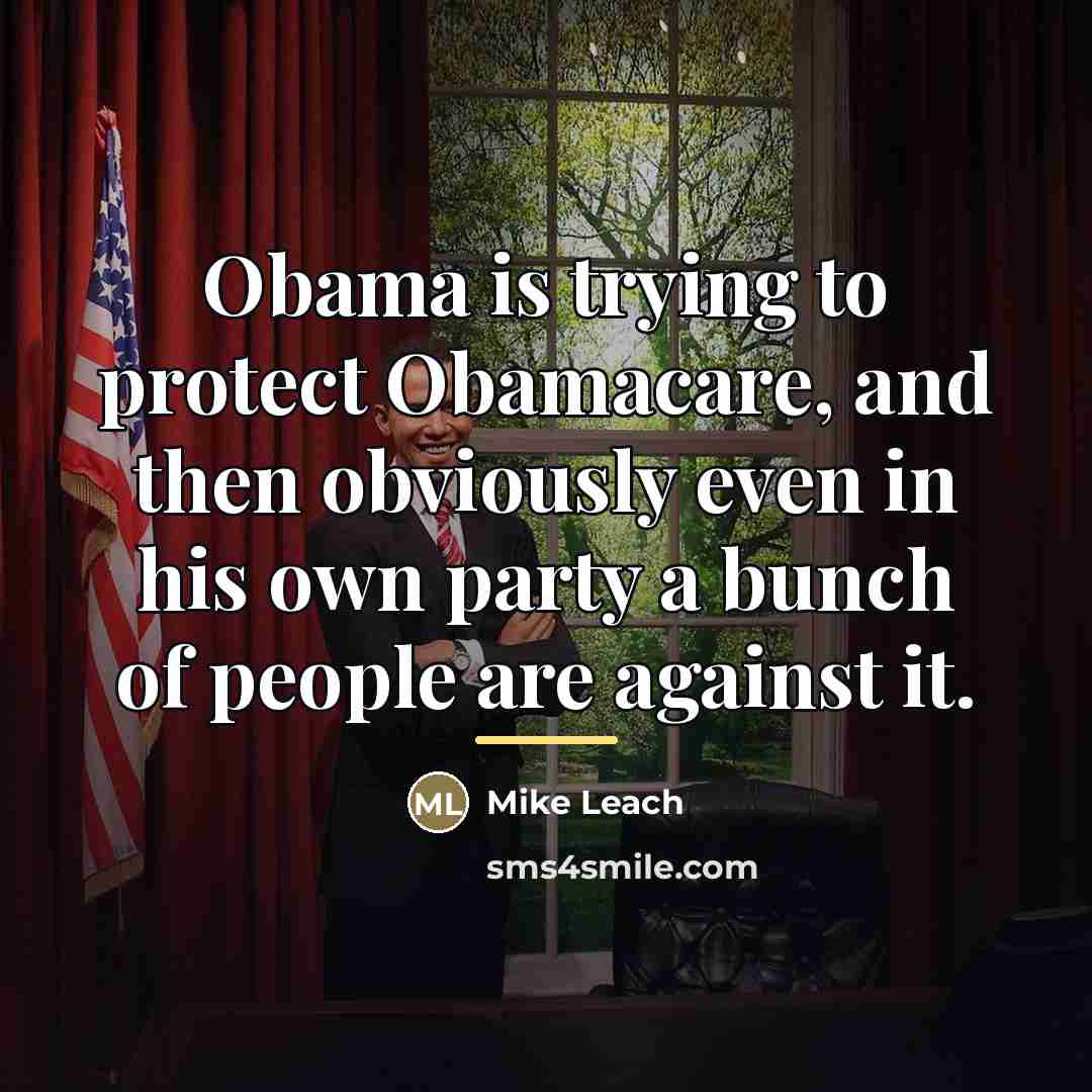 “Obama is trying to protect Obamacare, and then obviously even…” quote by Mike Leach