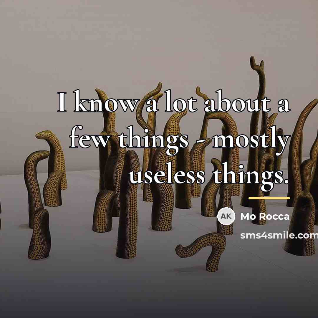 “I know a lot about a few things - mostly…” quote by Mo Rocca