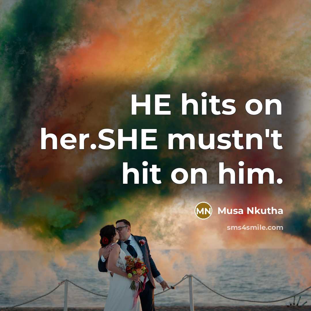 “HE hits on her.SHE mustn't hit on him.…” quote by Musa Nkutha