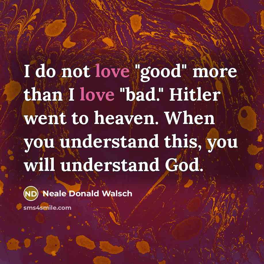 “I do not love "good" more than I love "bad."…” quote by Neale Donald Walsch