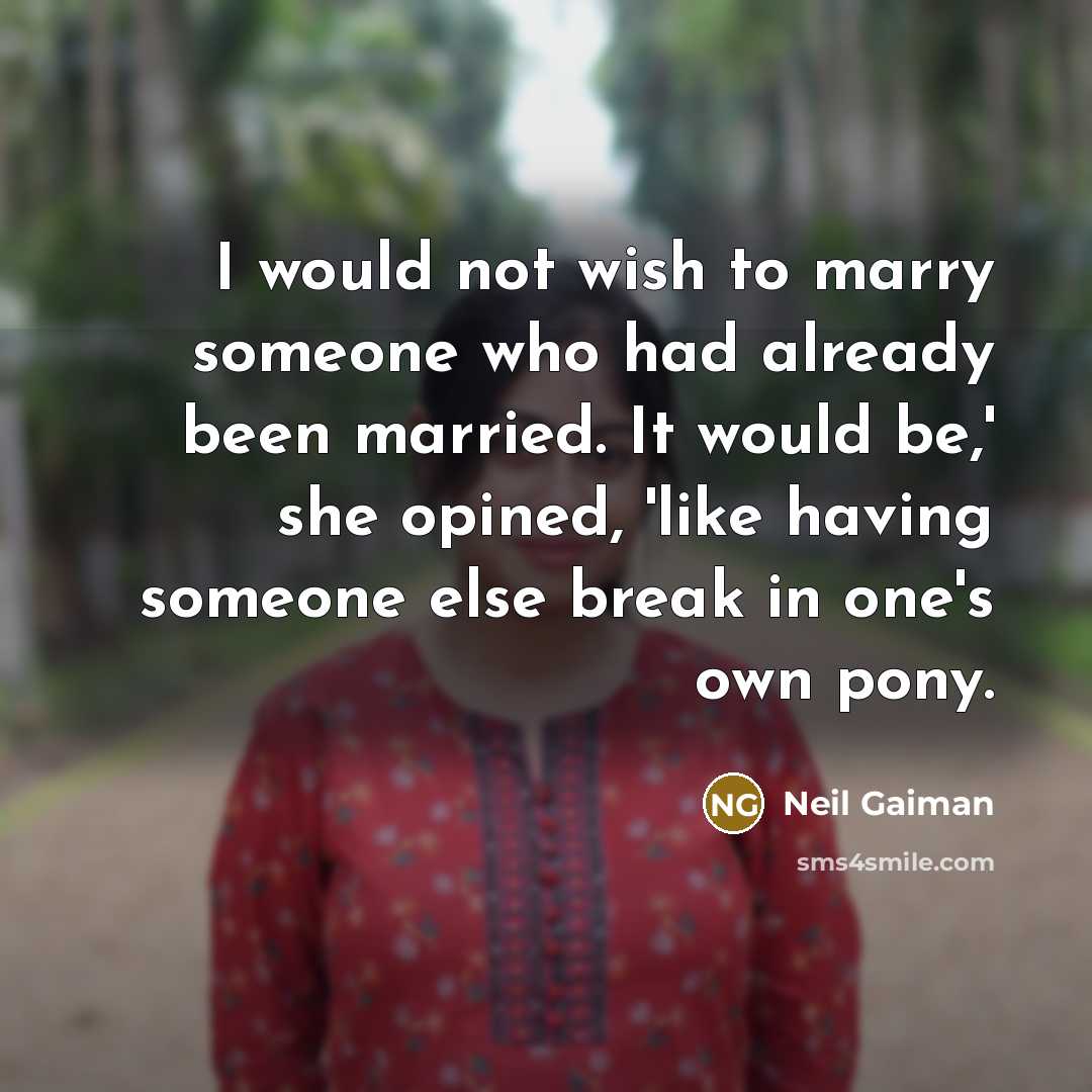 “I would not wish to marry someone who had already…” quote by Neil Gaiman