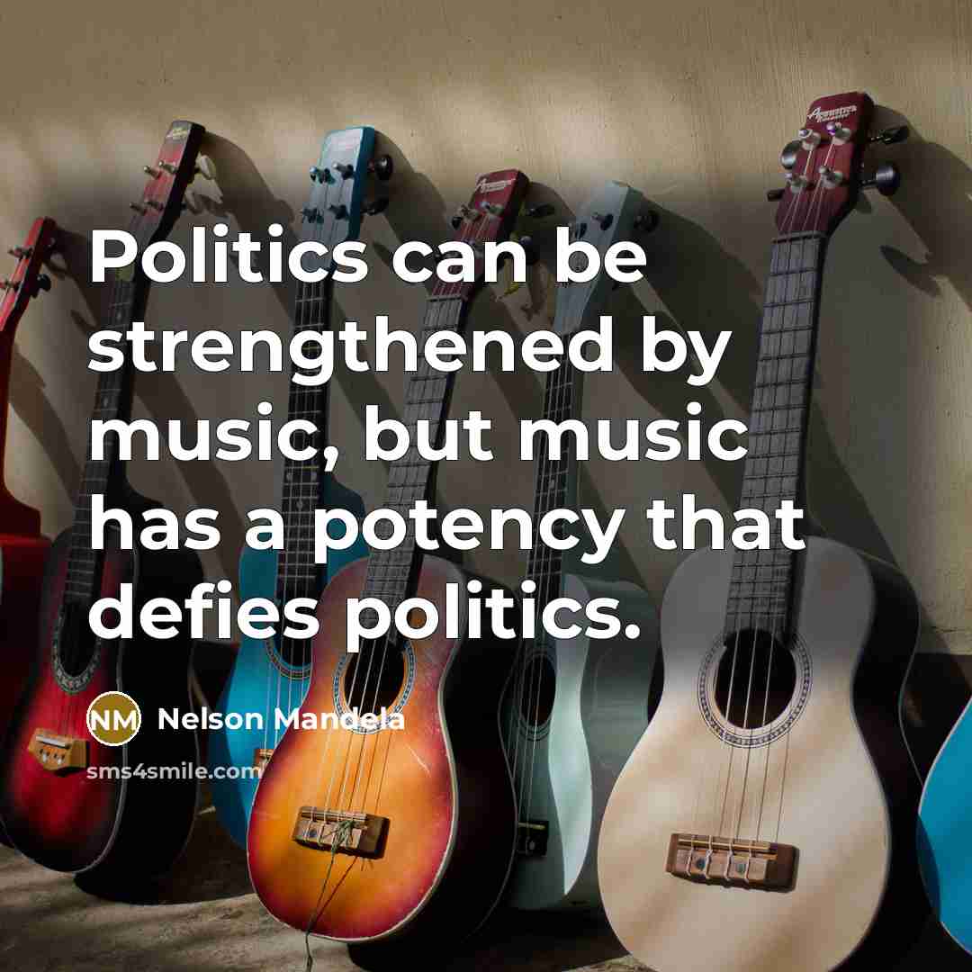 “Politics can be strengthened by music, but music has a…” quote by Nelson Mandela