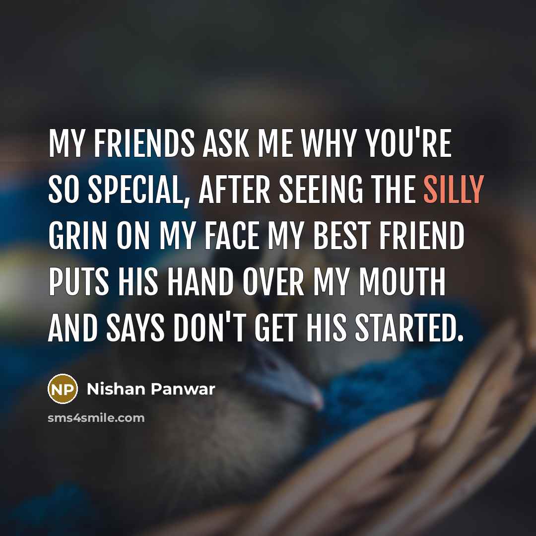 “My friends ask me why you're so special, after seeing…” quote by Nishan Panwar