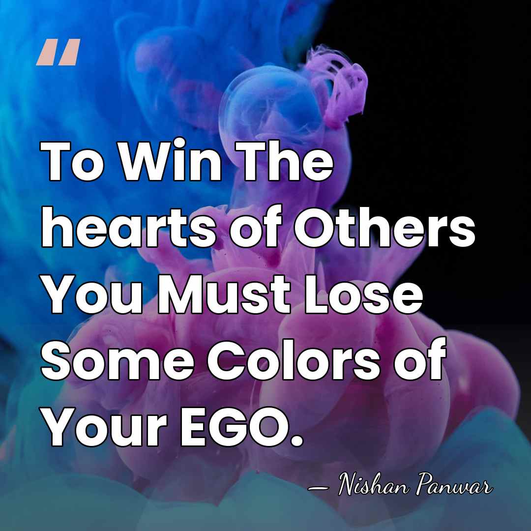 To Win The hearts of Others You Must Lose Some Colors of&hellip; - Nishan Panwar