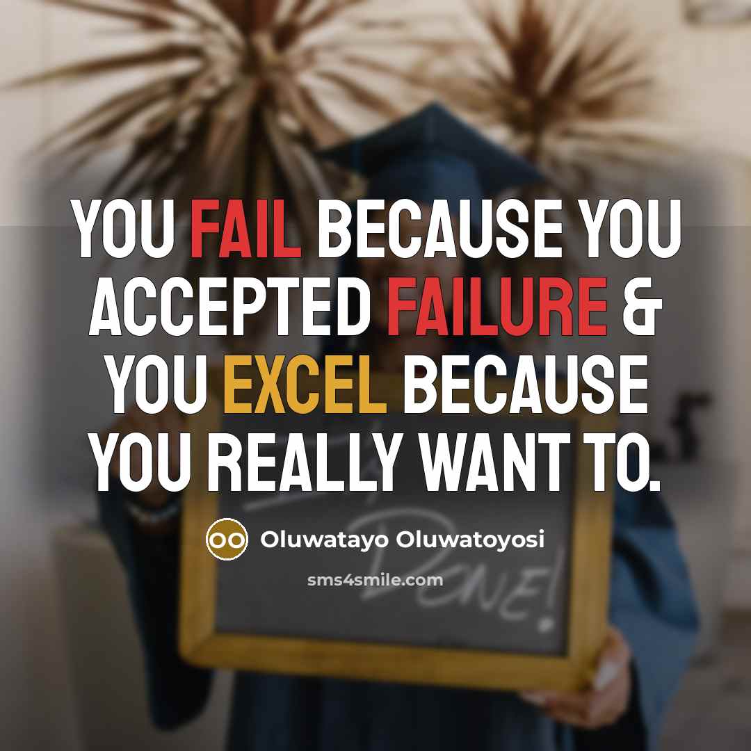 “You fail because you accepted failure & you excel because you really want to.” quote by Oluwatayo Oluwatoyosi