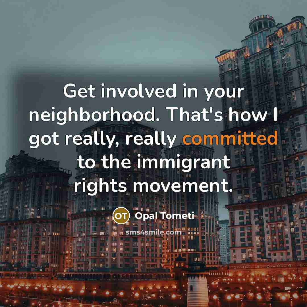 “Get involved in your neighborhood. That's how I got really,…” quote by Opal Tometi
