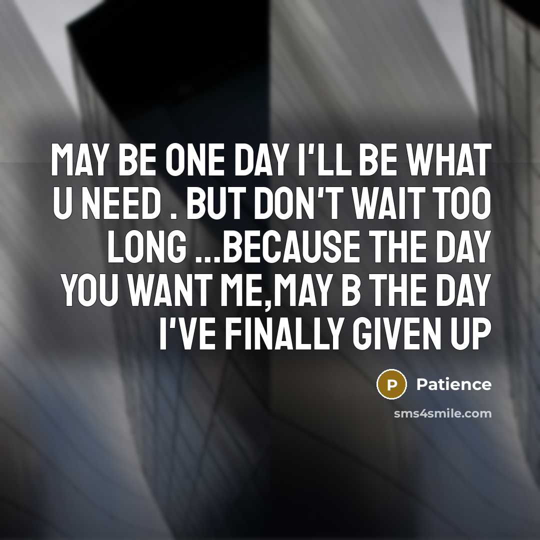 “May be one day I'll be what u need .…” quote by Patience