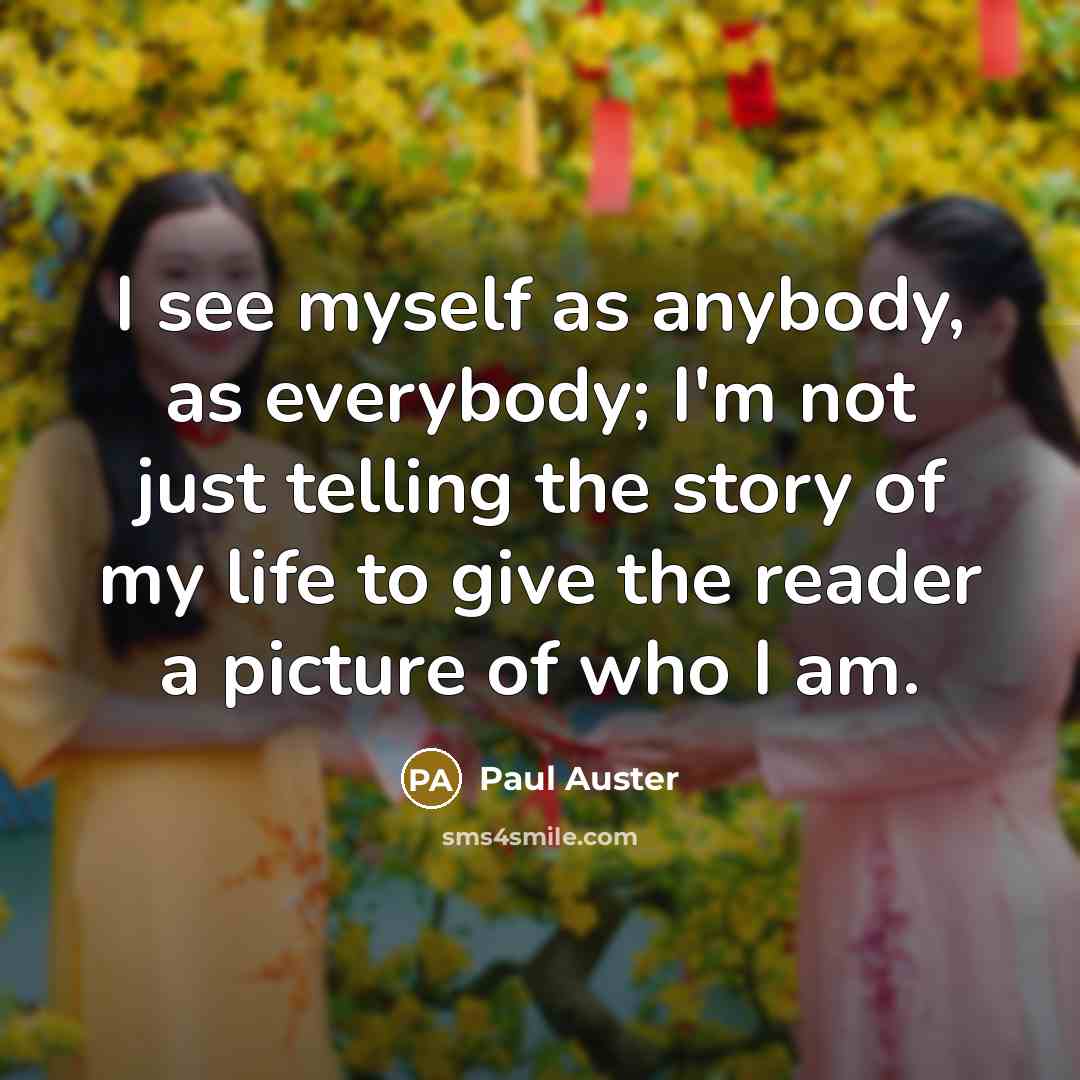 “I see myself as anybody, as everybody; I'm not just…” quote by Paul Auster