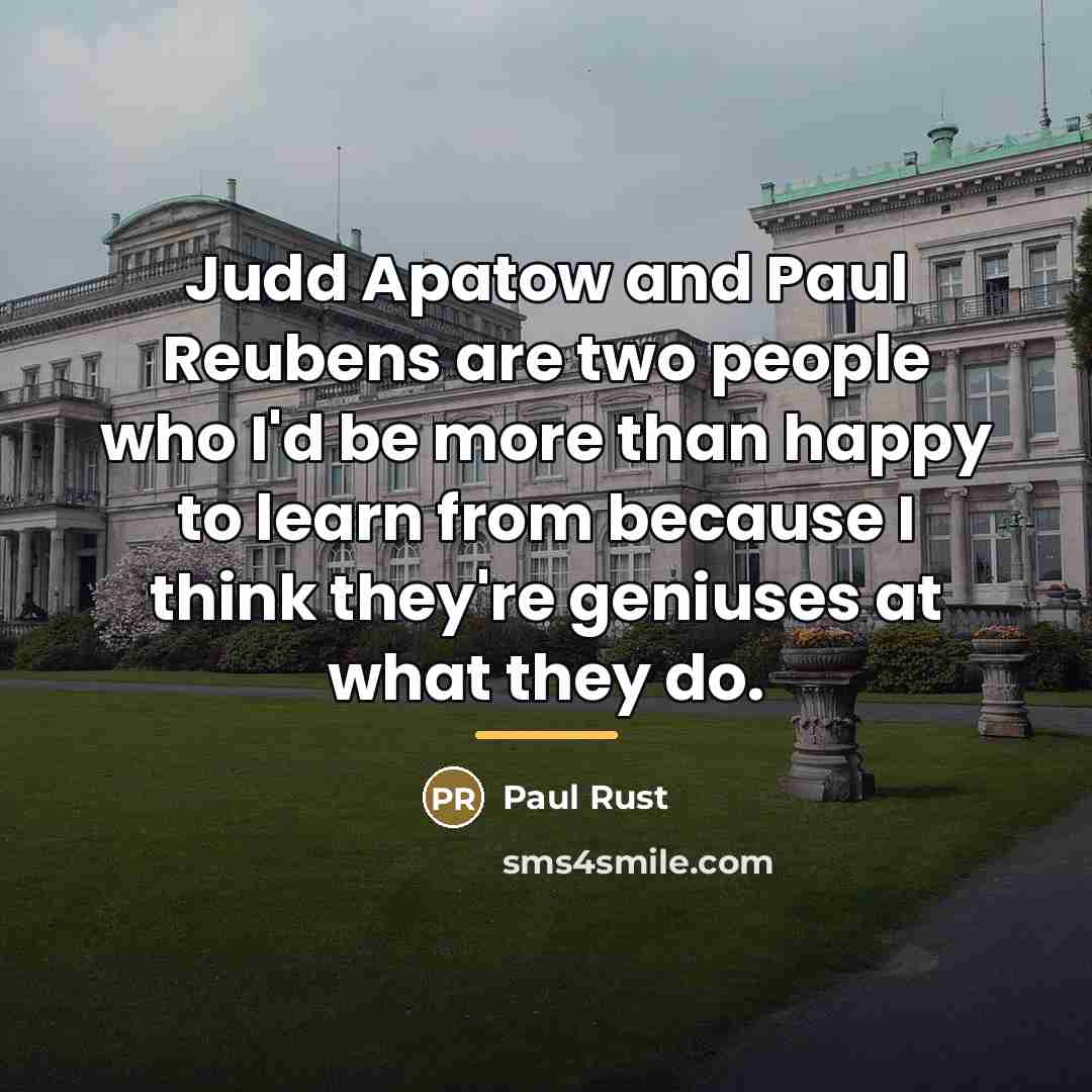 “Judd Apatow and Paul Reubens are two people who I'd…” quote by Paul Rust