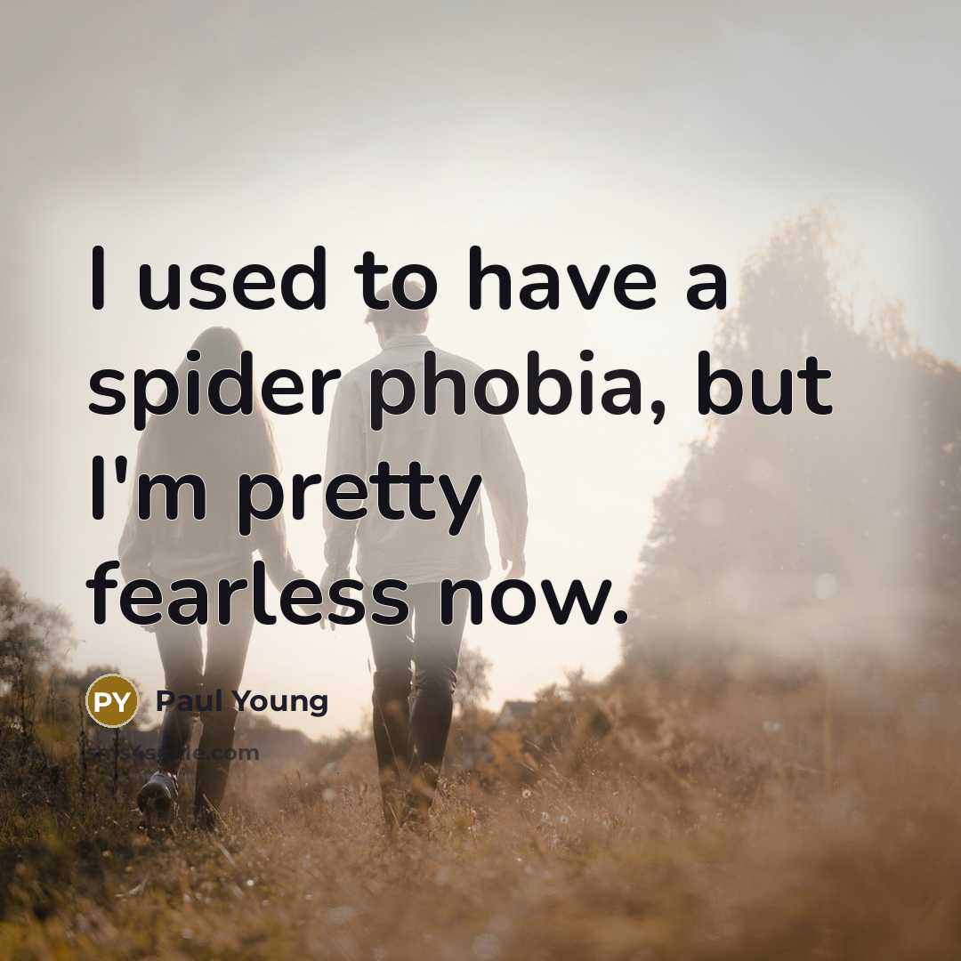 “I used to have a spider phobia, but I'm pretty…” quote by Paul Young