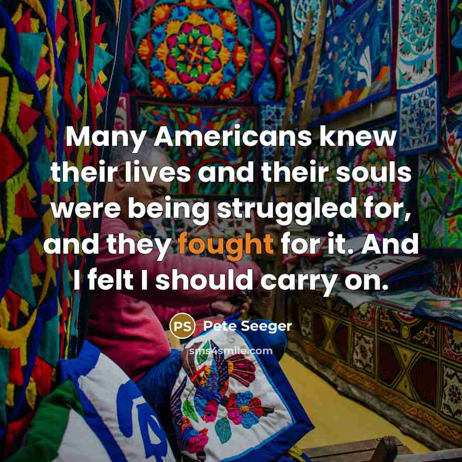 “Many Americans knew their lives and their souls were being…” quote by Pete Seeger
