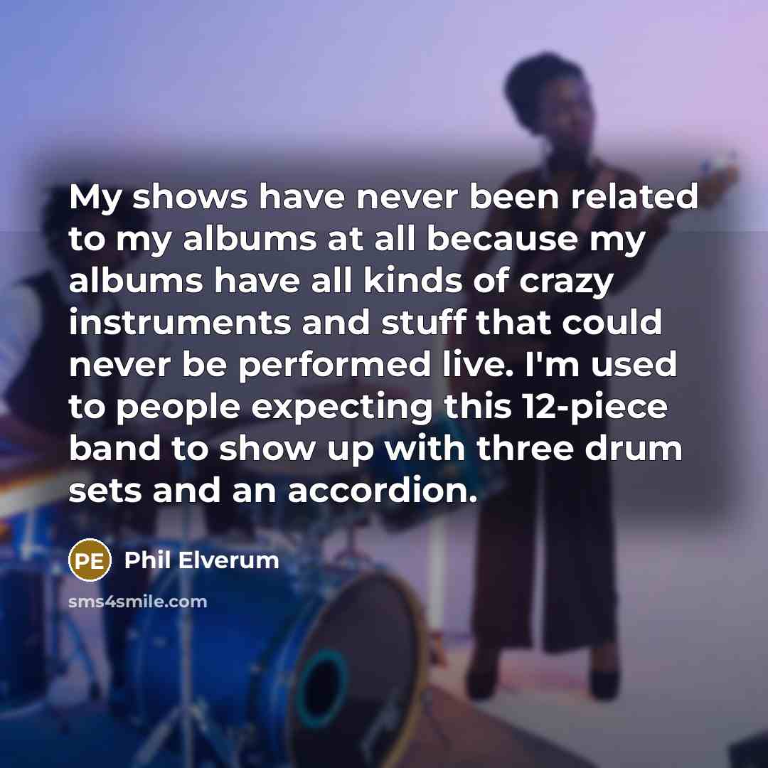“My shows have never been related to my albums at…” quote by Phil Elverum