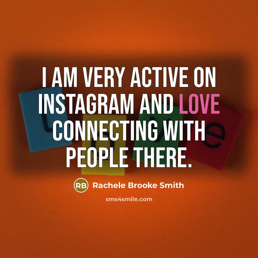 “I am very active on Instagram and love connecting with…” quote by Rachele Brooke Smith