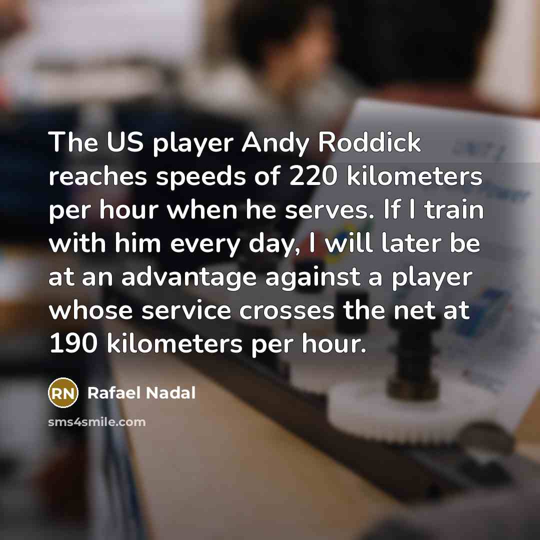 “The US player Andy Roddick reaches speeds of 220 kilometers…” quote by Rafael Nadal