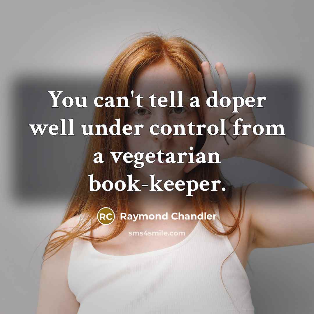 “You can't tell a doper well under control from a…” quote by Raymond Chandler