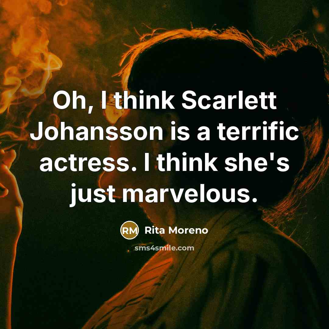 “Oh, I think Scarlett Johansson is a terrific actress. I…” quote by Rita Moreno