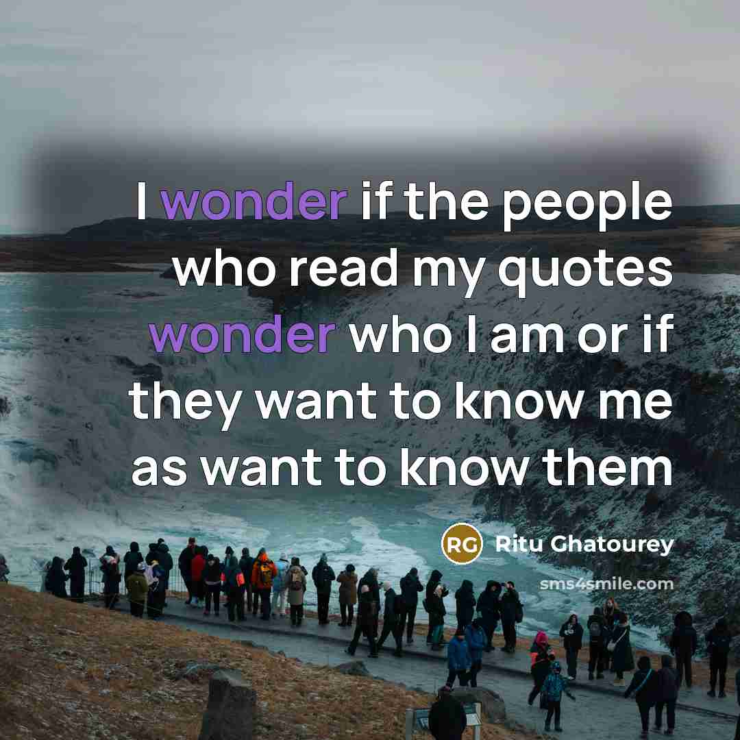 “I wonder if the people who read my quotes wonder…” quote by Ritu Ghatourey