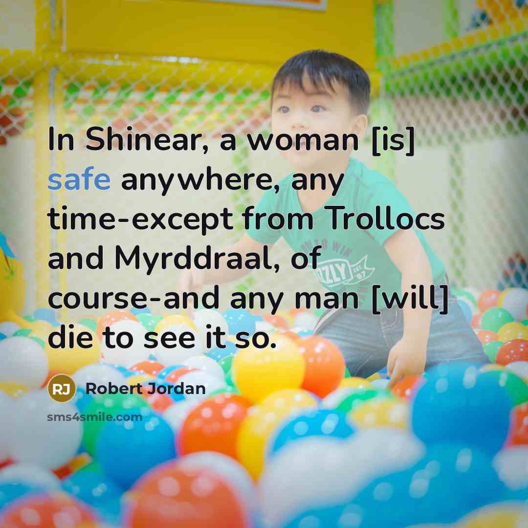 “In Shinear, a woman [is] safe anywhere, any time-except from…” quote by Robert Jordan
