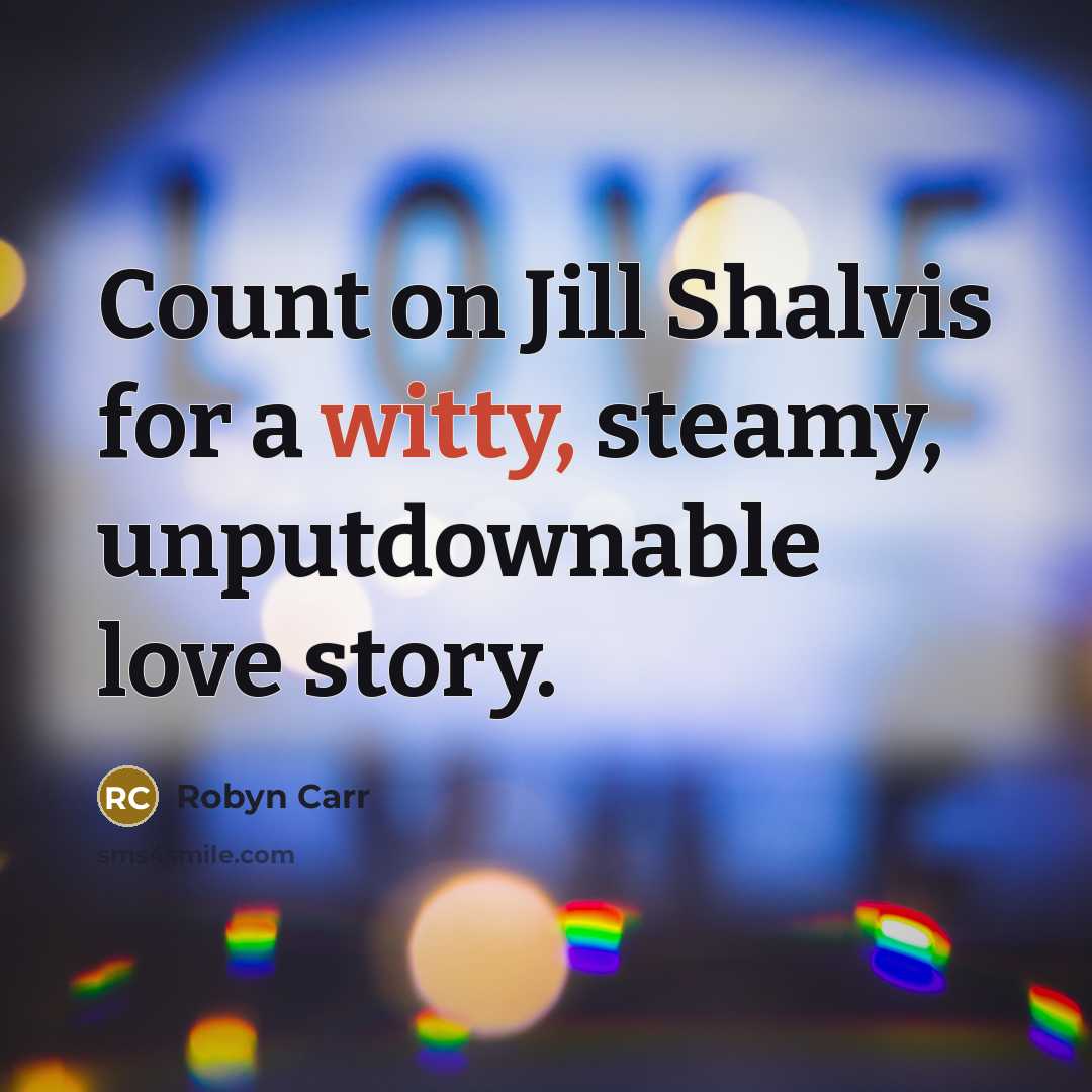 “Count on Jill Shalvis for a witty, steamy, unputdownable love…” quote by Robyn Carr