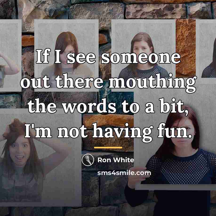 “If I see someone out there mouthing the words to…” quote by Ron White