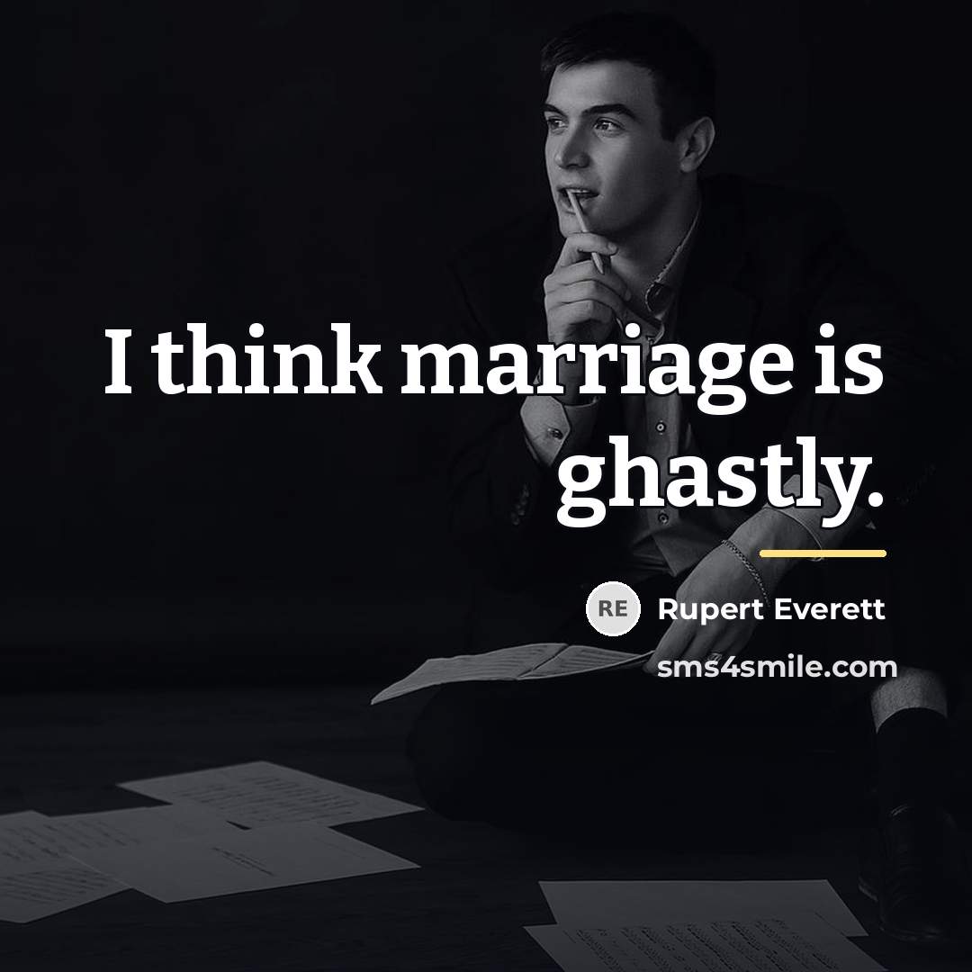 “I think marriage is ghastly.…” quote by Rupert Everett