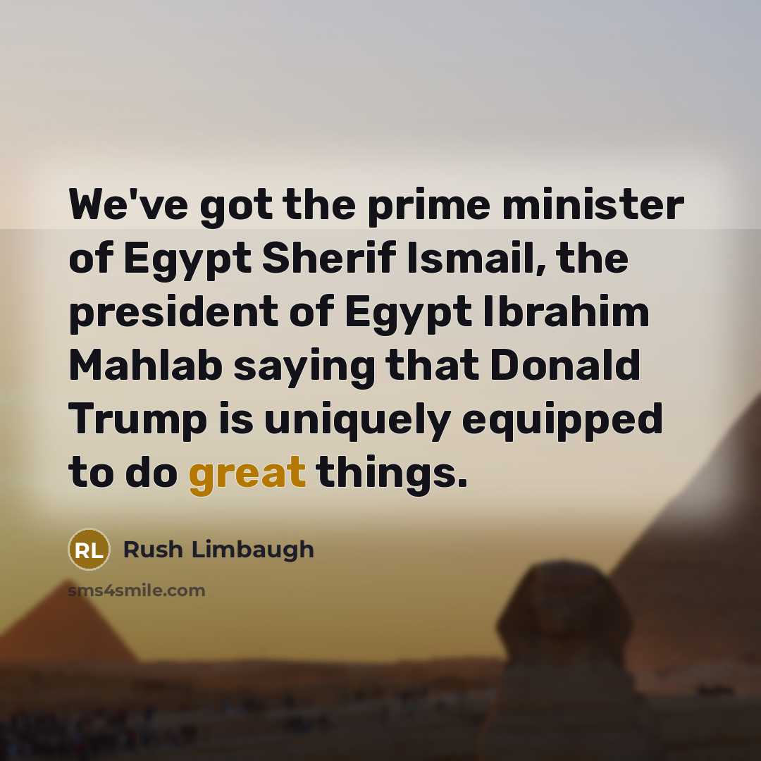 “We've got the prime minister of Egypt Sherif Ismail, the…” quote by Rush Limbaugh