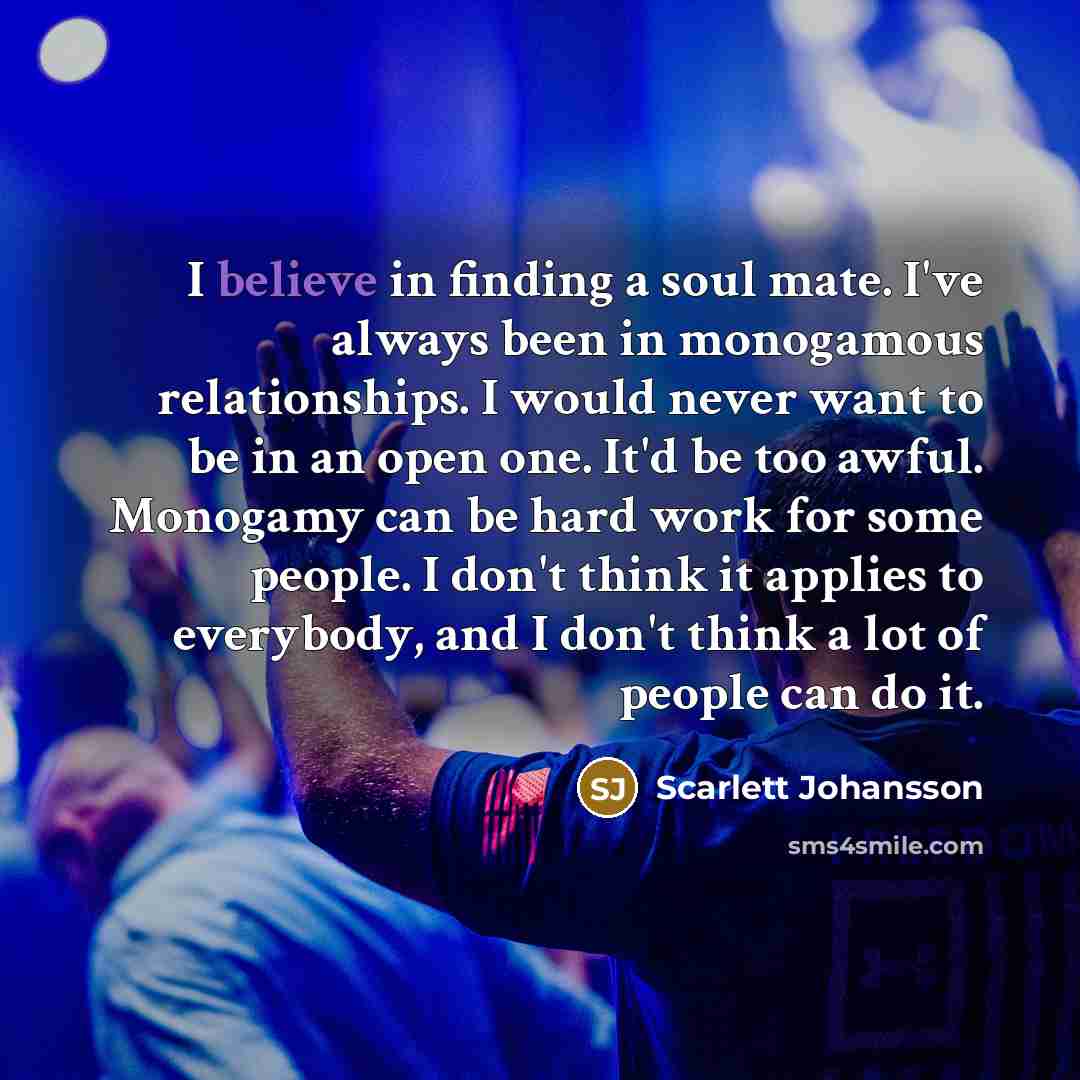“I believe in finding a soul mate. I've always been…” quote by Scarlett Johansson