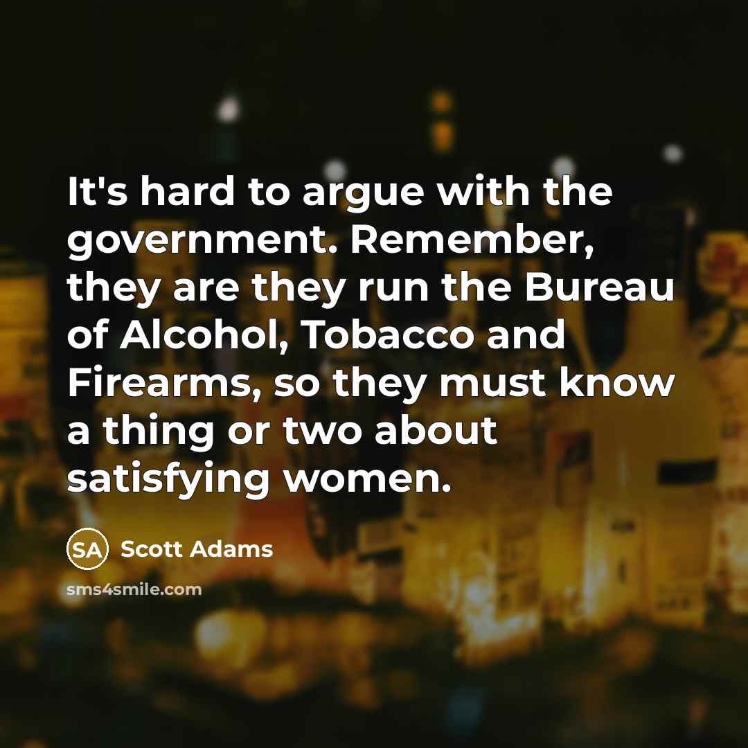 “It's hard to argue with the government. Remember, they are…” quote by Scott Adams